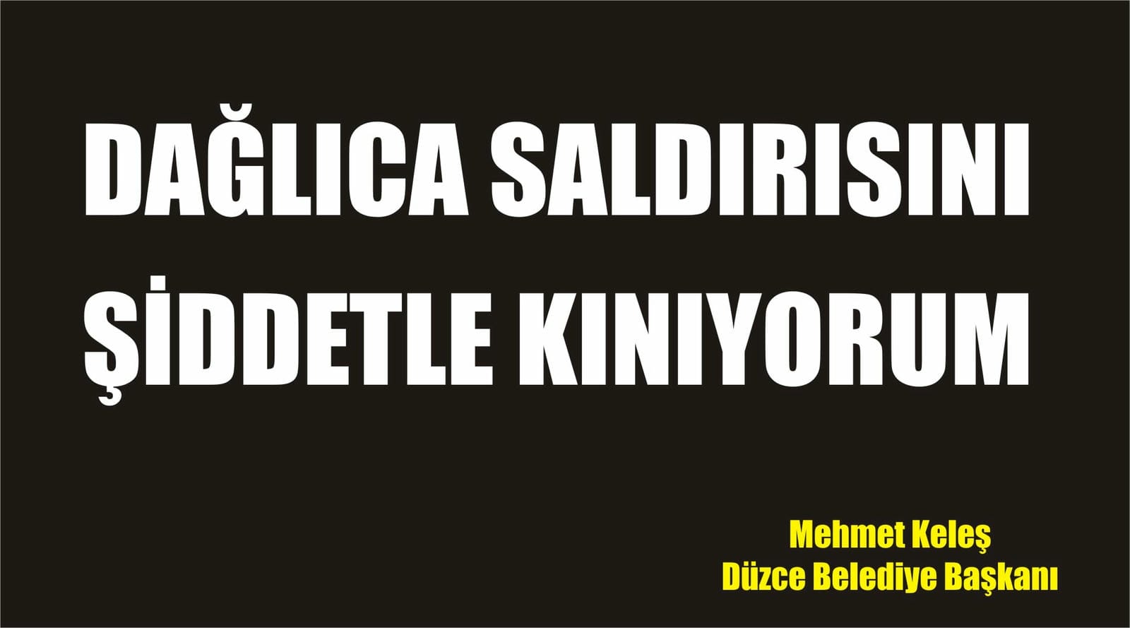 BAŞKAN KELEŞ, DAĞLICA SALDIRILARINI KINADI