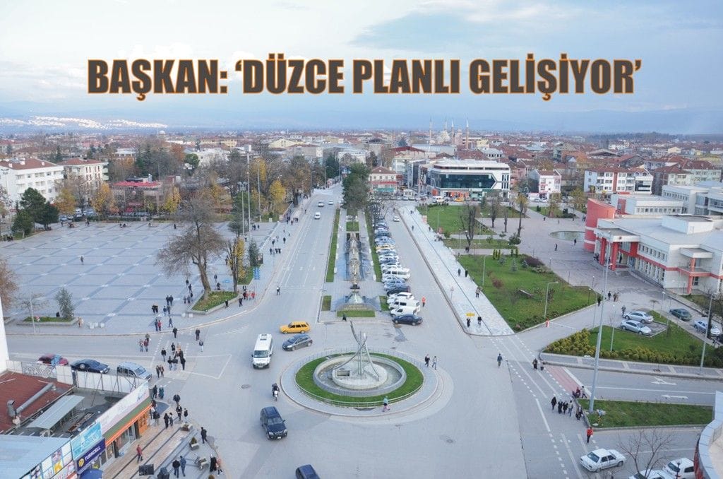 DÜZCE PLANLI GELİŞİYOR
