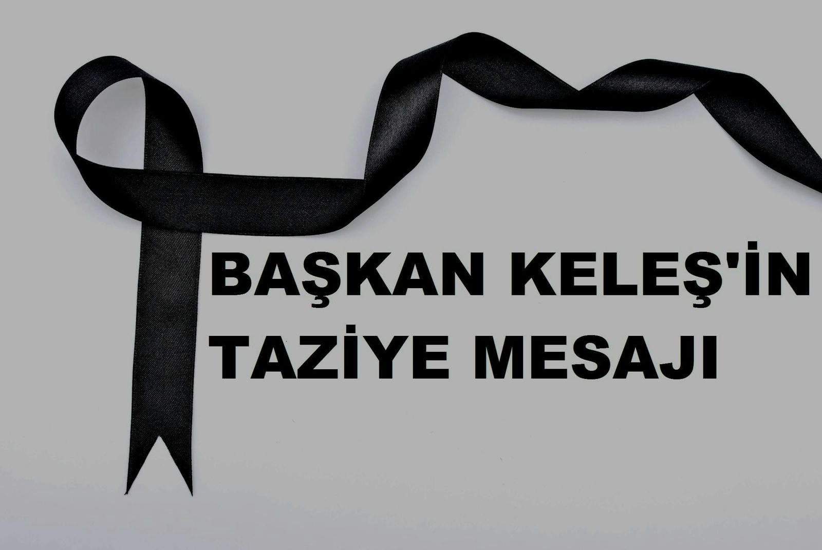 BAŞKAN MEHMET KELEŞ’İN TAZİYE MESAJI