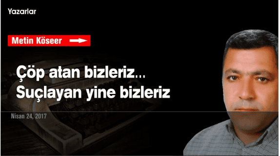 ÇÖP ATAN BİZLERİZ… SUÇLAYAN YİNE BİZLERİZ