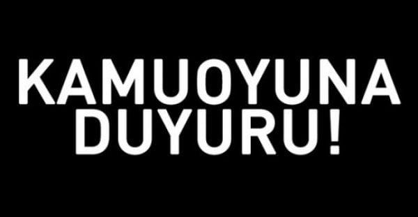 KAMUOYUNA DUYURU!