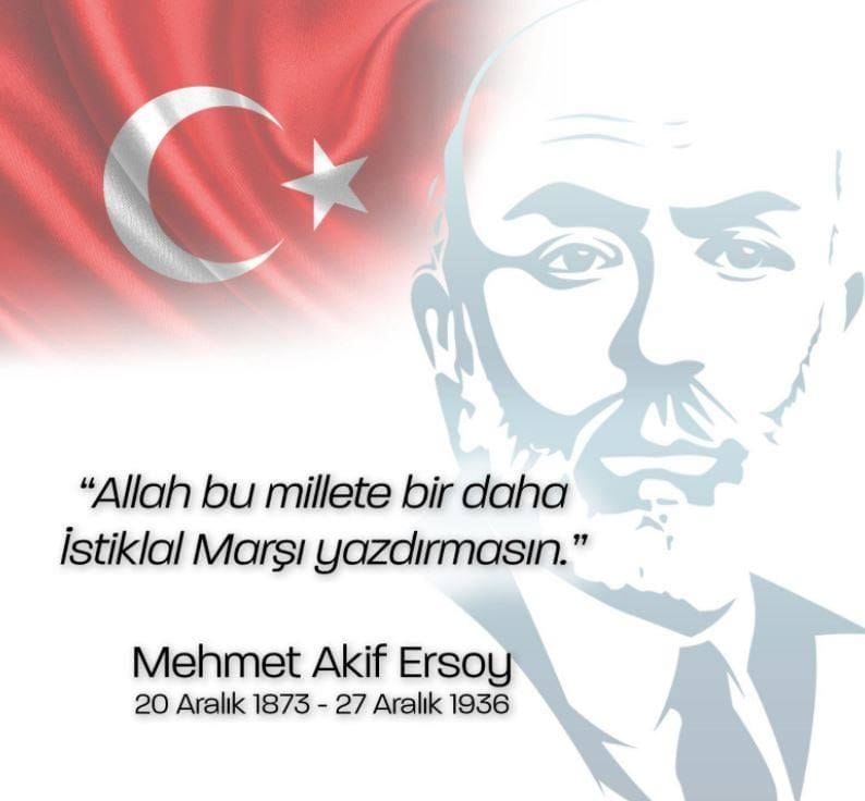 İSTİKLAL ŞAİRİMİZ MEHMET AKİF ERSOY’U VEFATININ 81. YILDÖNÜMÜNDE SAYGI VE RAHMETLE ANIYORUZ